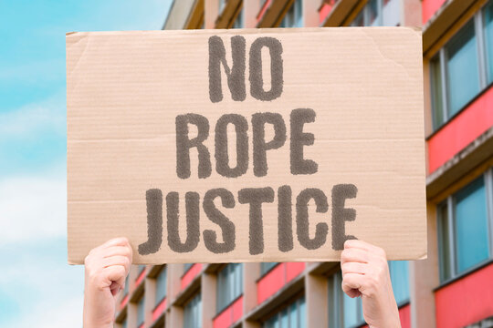 "No rope justice" Hanging doesn't equate to fairness. DEATH. PENALTY. UNJUST. CRUEL. BARBARIC.