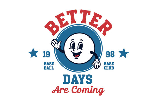 Better days are coming t shirt design with cartoon baseball logo