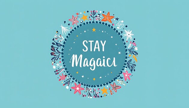 Magical inspirational quote stay magic.
