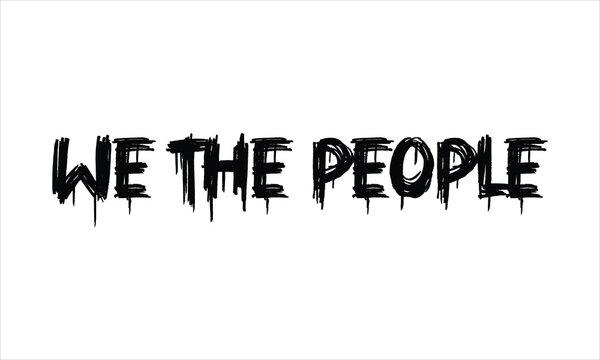 Grunge black text We The People with paint drips and a scratched horror texture. Edgy hand-drawn typography isolated on a clean white background.