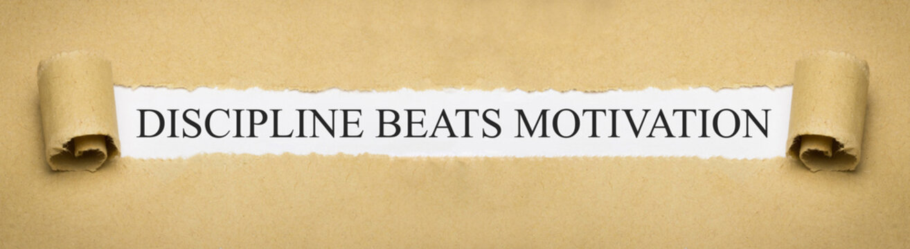 Discipline beats motivation