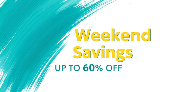 Turquoise brush strokes frame bold yellow text announcing "Weekend Savings Up To 60% Off," symbolizing discount and opportunity