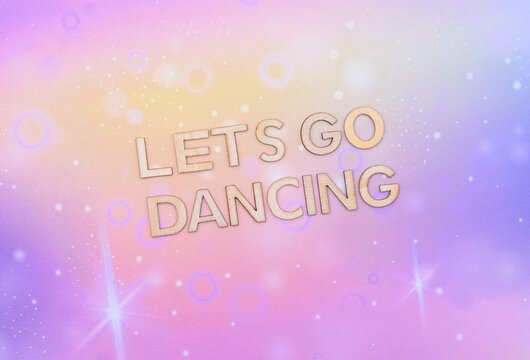 lets go dancing write on abstract backgorund 