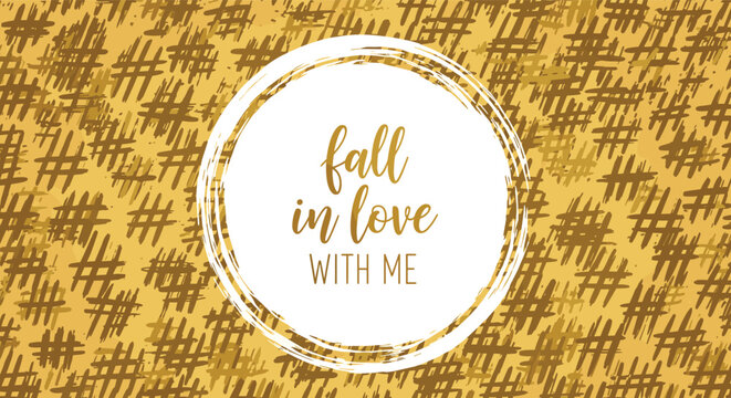 Fall in love with me quote in a white circle on a gold background with a hand painted hashtag pattern for social media.