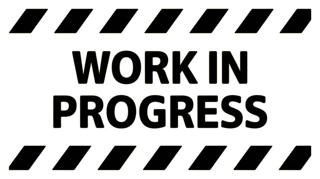 Work in progress sign, caution tape, warning label, construction notice