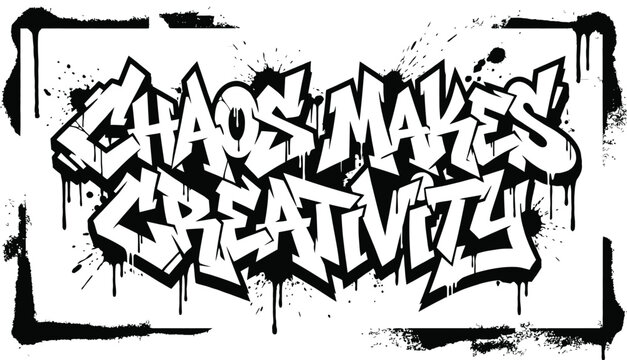 Chaos makes creativity graffiti tagging design with graffiti, creativity