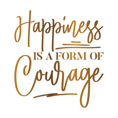 Fototapeta premium Happiness is a form of courage