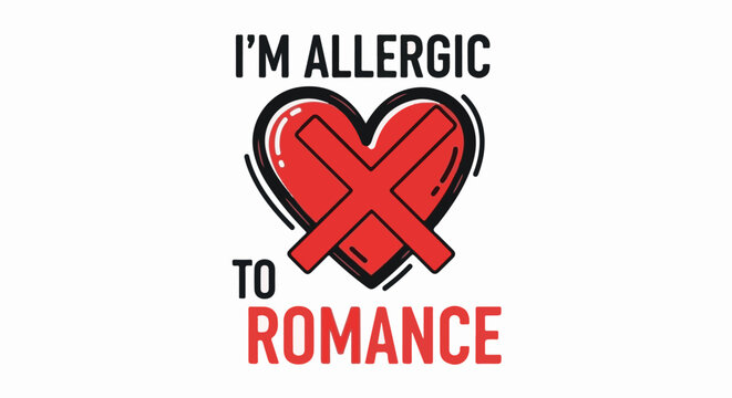 Red heart with an X overlay and text stating "I'm allergic to romance