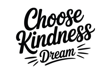 Fototapeta premium Choose kindness and dream hand lettered quote positive typography design element