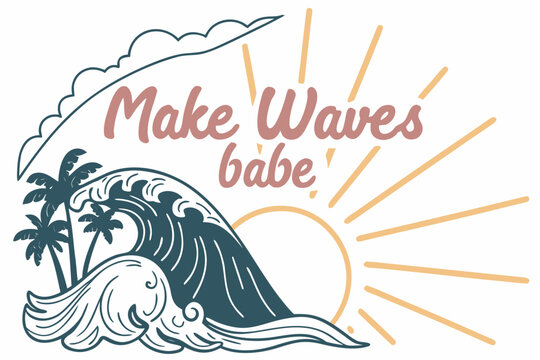 Make waves babe surfing beach graphic with palm trees and sun
