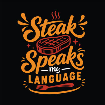 Steak Speaks My Language BBQ T Shirt Design,steak lover, bbq shirt, barbecue lover, grilling quote, steak typography, food lover shirt, grill master.