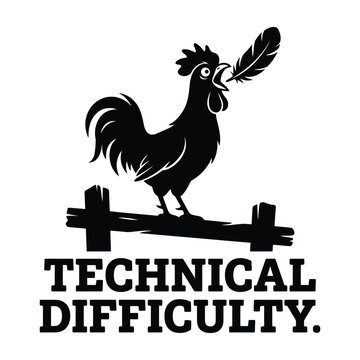 Black silhouette of a rooster standing on a wooden fence with a falling feather and the text technical difficulty below it