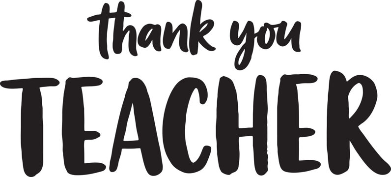 Thank you teacher typography with black and white education gratitude appreciation teaching typography lettering handwritten calligraphy profession acknowledgement recognition