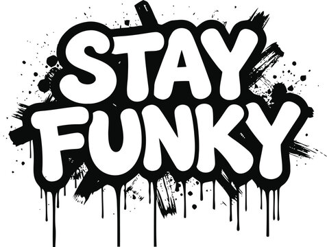 White "stay funky" text in graffiti style with black paint splatters and drips black and white lettering