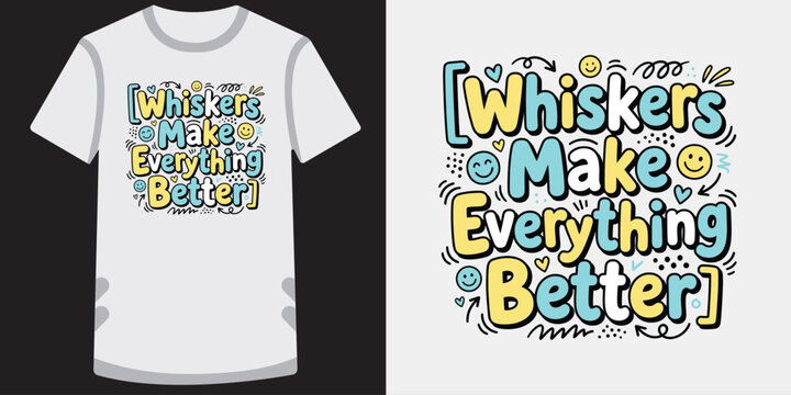 Whiskers make everything better cat lover typography shirt design with cute hand doodles.