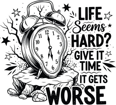 Funny vintage alarm clock illustration 'life seems hard give it time it gets worse' graphic design