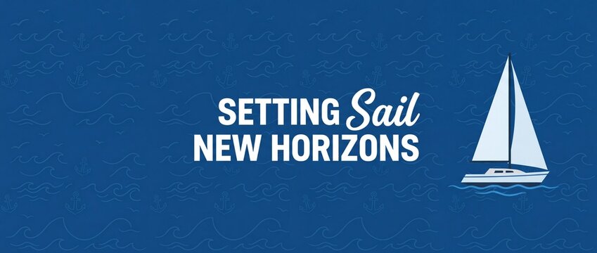 Sailboat ocean banner nautical vector illustration featuring setting sail new horizons inspirational quote on blue background with wave anchor pattern for corporate motivation and maritime business.