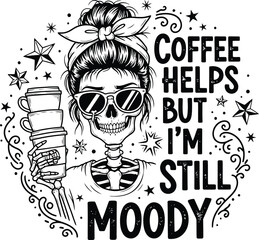 Obraz premium Funny skull coffee lover design 'coffee helps but i'm still moody' humorous graphic for apparel