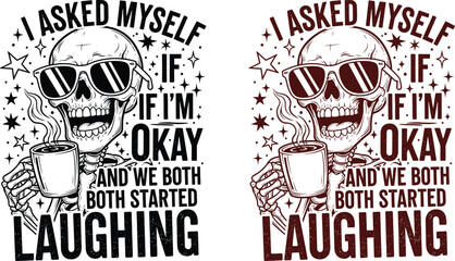 Obraz premium Funny skull with coffee design 'i asked myself if i'm okay' graphic for apparel decor