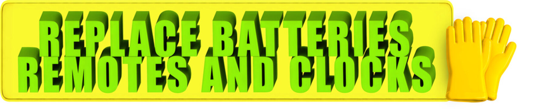 Replace Batteries,Remotes And Clocks , 3d text over a yellow rounded rectangular banner and protective rubber gloves