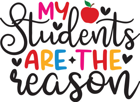 My Students Are the Reason Svg Design