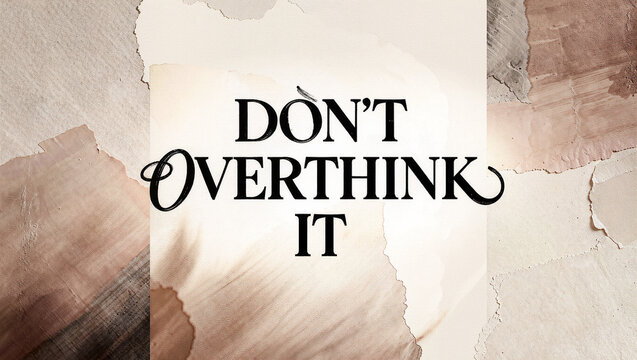 Embrace simplicity and let go of overthinking for a brighter day