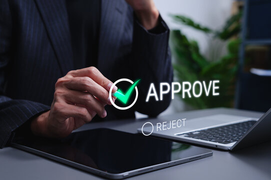 Business approval decision and authorization workflow concept. Businessman selecting approve green check mark, project approved, reject option, document review, compliance control, online confirmation