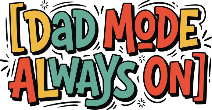 Dad mode always on colorful hand lettered graphic quote with typography