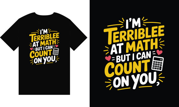 I am Terrible At Math But I Can Count On You Funny Math Quote Typography T-Shirt Design With Calculator Vector