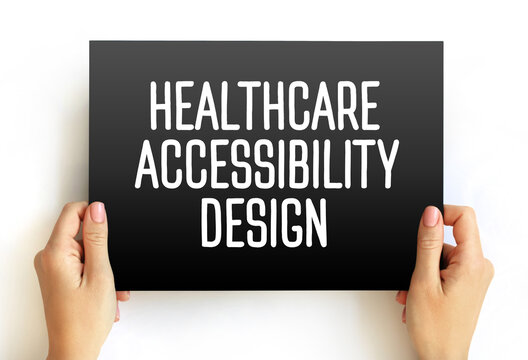 HEALTHCARE ACCESSIBILITY DESIGN text on a card held by hands. Ensuring medical services are inclusive and reachable for all patients in various environments.