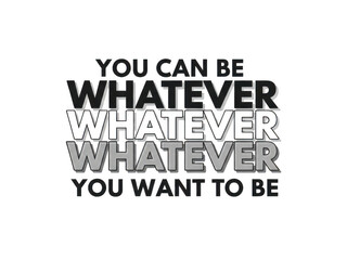 Obraz premium You can be whatever you want motivational quote text