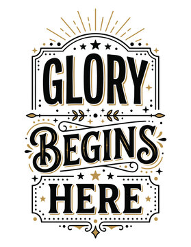 Glory begins here motivational quote typography design in black ink