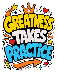 Obraz premium Greatness takes practice colorful motivational typography lettering quote design