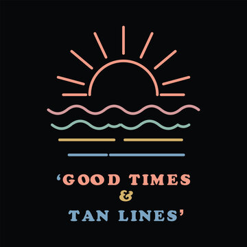 Good times and tan lines, summer beach quote with sun and ocean waves illustration, retro vintage style design
