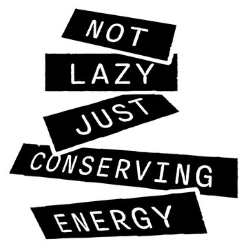 Not Lazy Just Conserving Energy &ndash; the perfect scientific justification for doing absolutely nothing. Funny, self-aware and a great gift for professional resters and proud couch enthusiasts.
