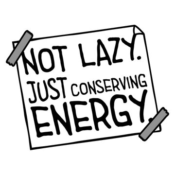 Not Lazy Just Conserving Energy &ndash; the perfect scientific justification for doing absolutely nothing. Funny, self-aware and a great gift for professional resters and proud couch enthusiasts.