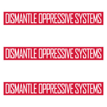 Dismantle Oppressive Systems &ndash; a bold, unapologetic call to action for activists, progressives and anyone who believes real change starts with questioning the structures that hold people back.
