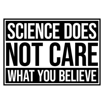 Science Does Not Care What You Believe &ndash; a sharp, unapologetic reminder that facts exist independently of opinion. Perfect for scientists, educators and anyone who values evidence over belief.