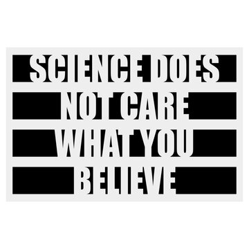 Science Does Not Care What You Believe &ndash; a sharp, unapologetic reminder that facts exist independently of opinion. Perfect for scientists, educators and anyone who values evidence over belief.