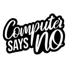 Obraz premium Computer Says No – the ultimate passive aggressive shutdown for every bureaucratic dead end. A beloved British comedy classic and the perfect gift for anyone who's ever been denied without reason.