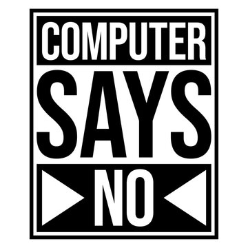 Computer Says No &ndash; the ultimate passive aggressive shutdown for every bureaucratic dead end. A beloved British comedy classic and the perfect gift for anyone who's ever been denied without reason.