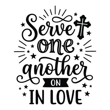 Serve one another in love christian quote typography with christian scripture religion typography lettering
