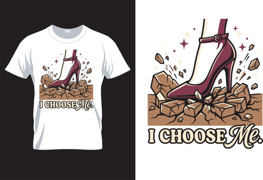 High Heel Shoe Breaking Ground with 'I Choose Me' Slogan T-Shirt Design. Fashionable high heel crushing challenges, a symbol of personal power and self-affirmation