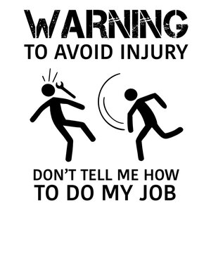 To Avoid Injury Dont Tell Me How To Do My Job Funny Sarcastic Work Quote Design, Construction Mechanic Laborer Typography Illustration