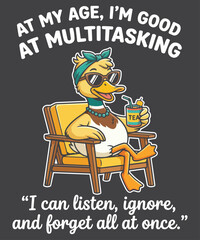 Obraz premium At My Age I'm Good At Multitasking Funny Duck Design, duck, multitasking, aging, old, senior, elderly