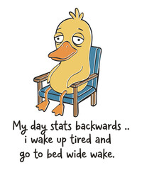 Obraz premium My Day Starts Backwards I Wake Up Tired Tired Duck Cartoon, duck, tired, sleepy, insomnia, exhausted, wake up