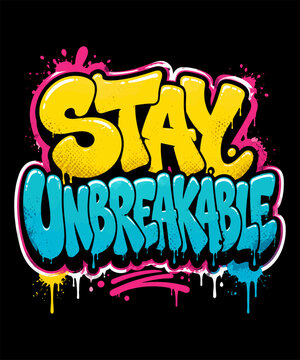 Graffiti art typography featuring the words Stay Unbreakable with vibrant colors and splatters t-shirt design. vectors design,fully customized and eddtibel