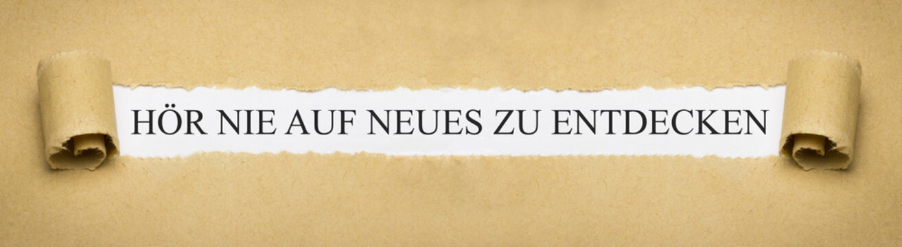 Hör nie auf neues zu entdecken