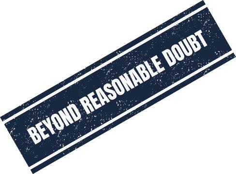 Authentic looking blue grunge rubber stamp with the phrase beyond reasonable doubt for legal concepts