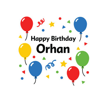 Happy birthday orhan festive greeting design with floating colorful balloons and confetti birthday balloons celebration greeting confetti colorful
